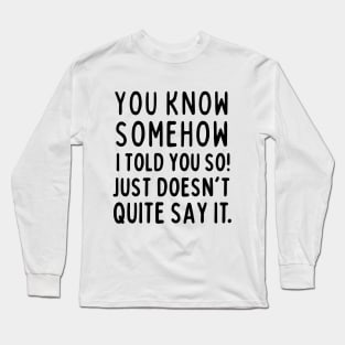 Told you so! Long Sleeve T-Shirt